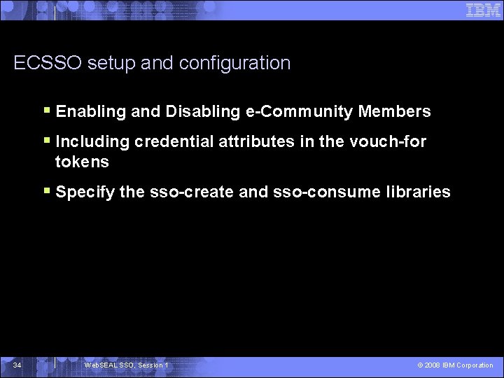 ECSSO setup and configuration § Enabling and Disabling e-Community Members § Including credential attributes