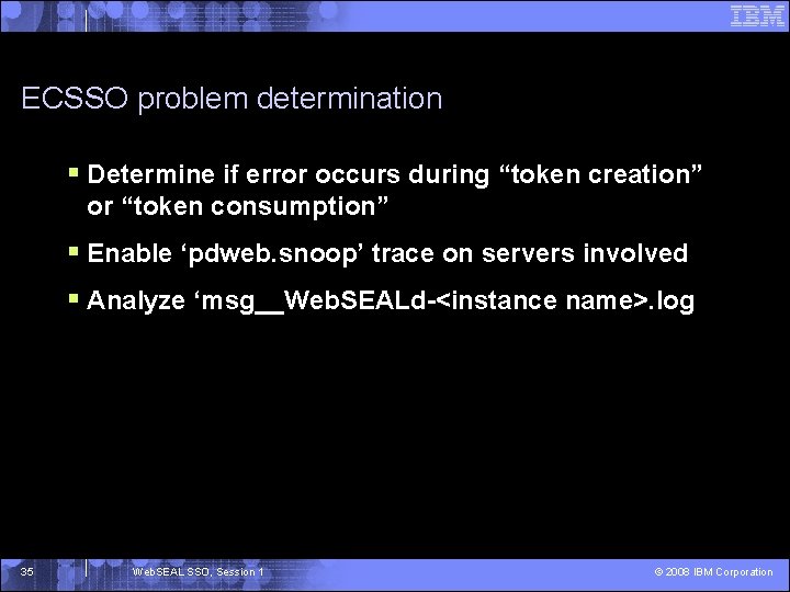 ECSSO problem determination § Determine if error occurs during “token creation” or “token consumption”