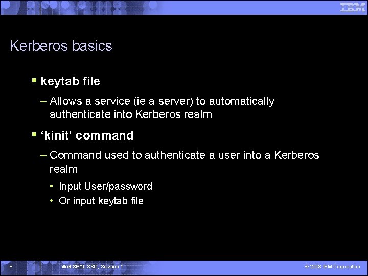 Kerberos basics § keytab file – Allows a service (ie a server) to automatically