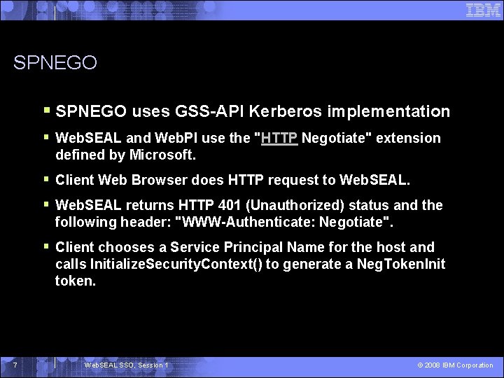 SPNEGO § SPNEGO uses GSS-API Kerberos implementation § Web. SEAL and Web. PI use