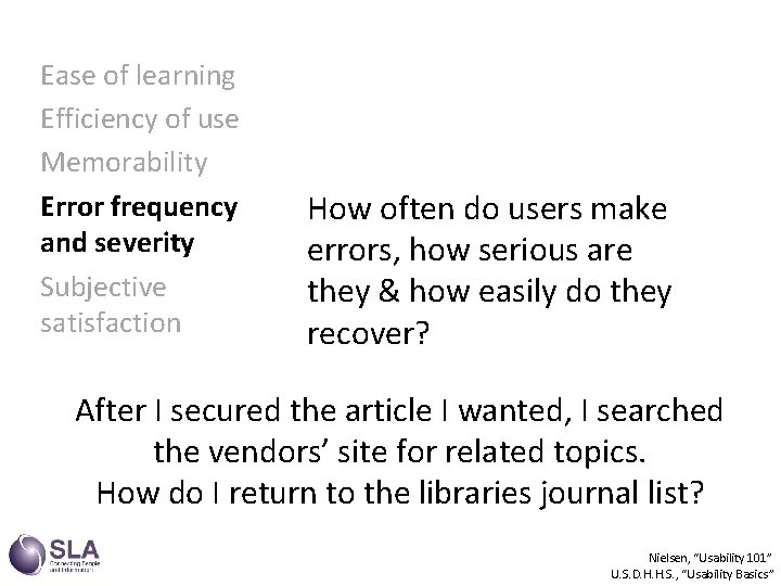 Ease of learning Efficiency of use Memorability Error frequency and severity Subjective satisfaction U.