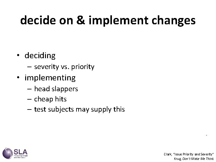decide on & implement changes • deciding – severity vs. priority • implementing –