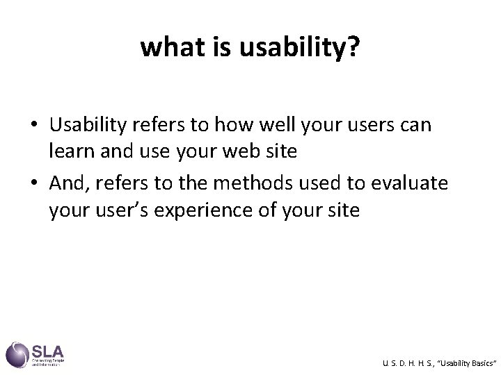 what is usability? • Usability refers to how well your users can learn and