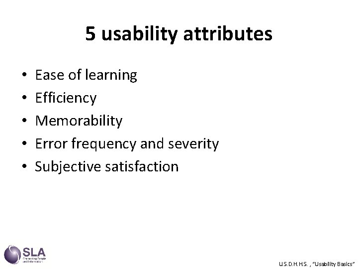 5 usability attributes • • • Ease of learning Efficiency Memorability Error frequency and