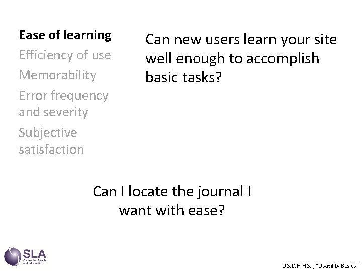 Ease of learning Efficiency of use Memorability Error frequency and severity Subjective satisfaction Can