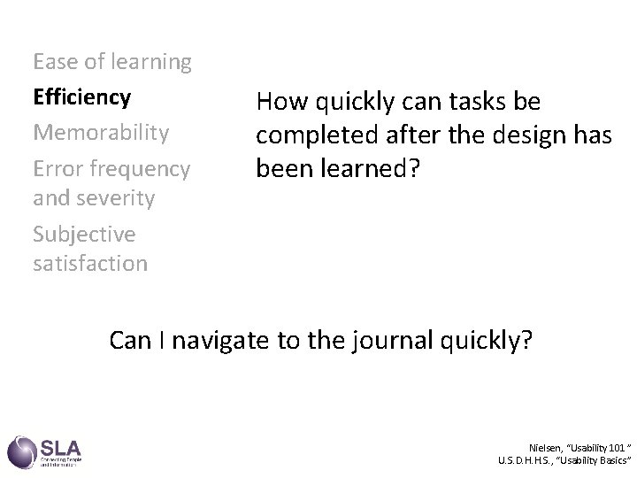 Ease of learning Efficiency Memorability Error frequency and severity Subjective satisfaction How quickly can