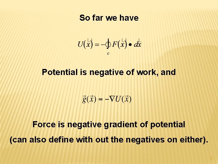 So far we have Potential is negative of work, and Force is negative gradient