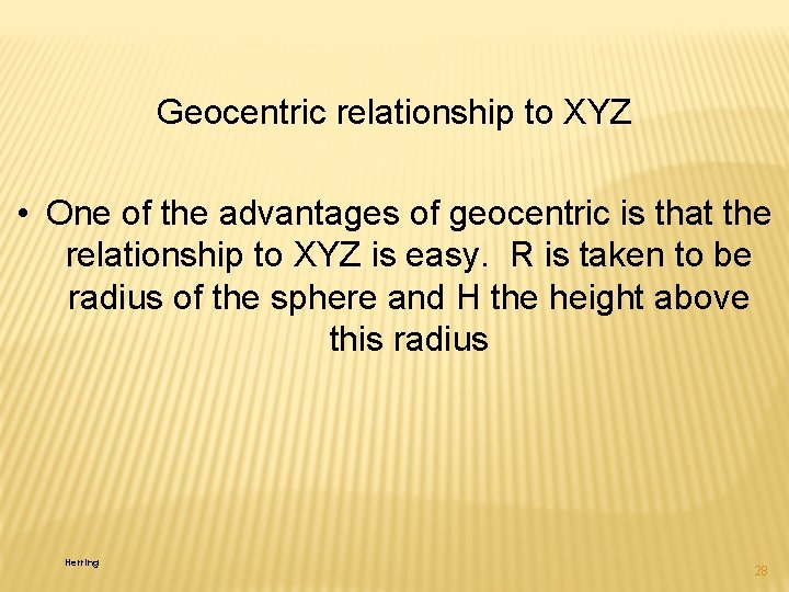 Geocentric relationship to XYZ • One of the advantages of geocentric is that the