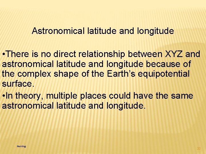 Astronomical latitude and longitude • There is no direct relationship between XYZ and astronomical