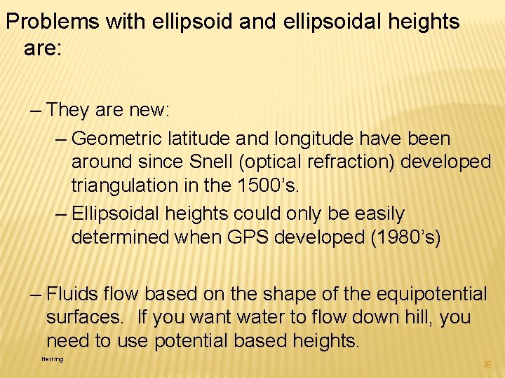 Problems with ellipsoid and ellipsoidal heights are: – They are new: – Geometric latitude