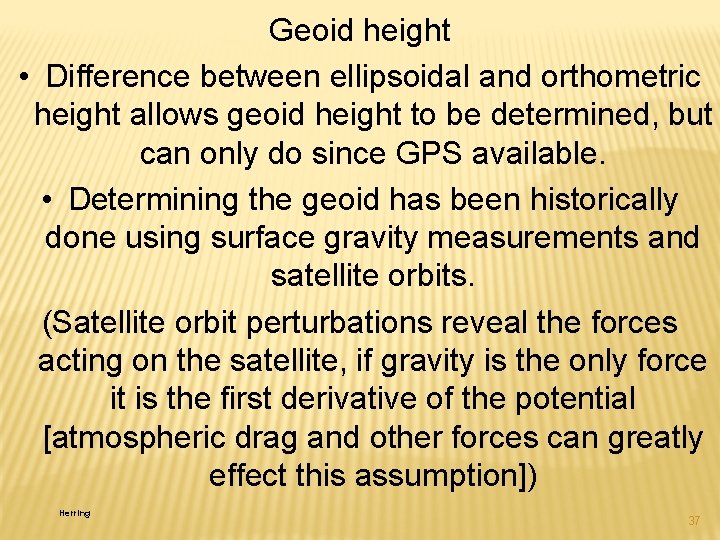 Geoid height • Difference between ellipsoidal and orthometric height allows geoid height to be