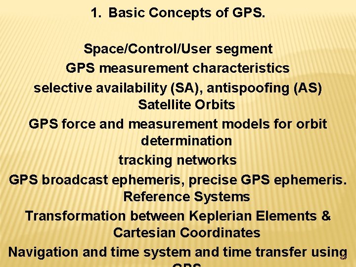 1. Basic Concepts of GPS. Space/Control/User segment GPS measurement characteristics selective availability (SA), antispoofing