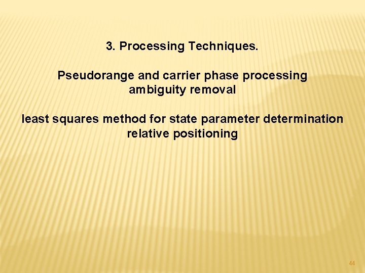 3. Processing Techniques. Pseudorange and carrier phase processing ambiguity removal least squares method for