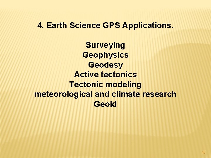 4. Earth Science GPS Applications. Surveying Geophysics Geodesy Active tectonics Tectonic modeling meteorological and