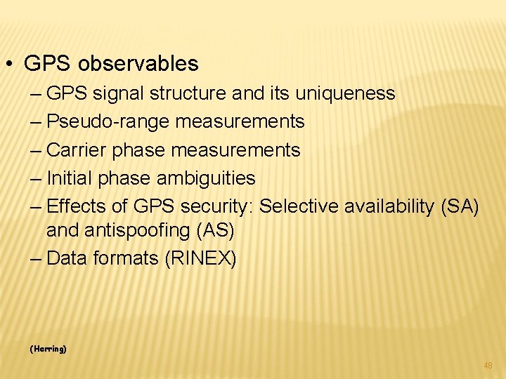  • GPS observables – GPS signal structure and its uniqueness – Pseudo-range measurements