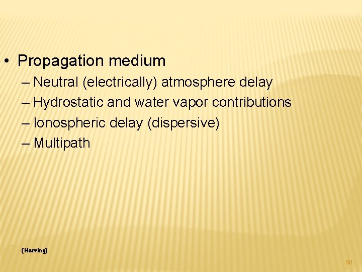  • Propagation medium – Neutral (electrically) atmosphere delay – Hydrostatic and water vapor