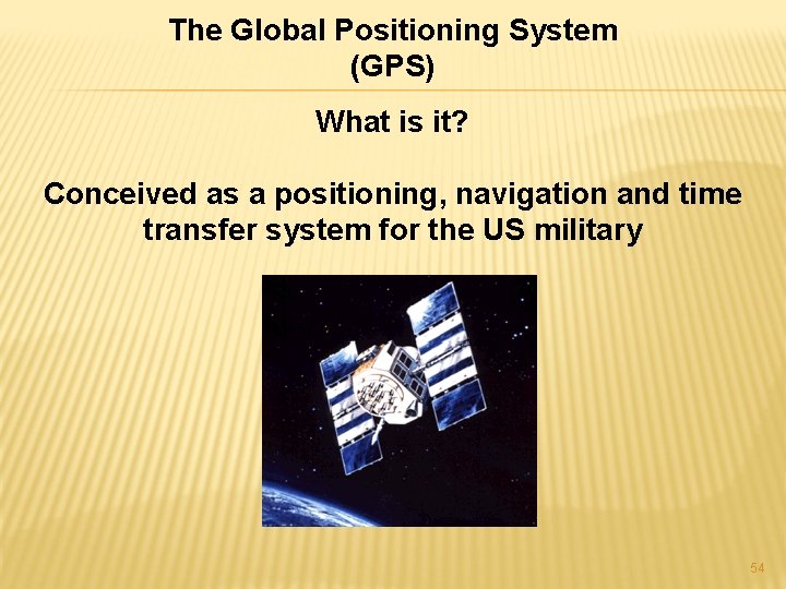 The Global Positioning System (GPS) What is it? Conceived as a positioning, navigation and