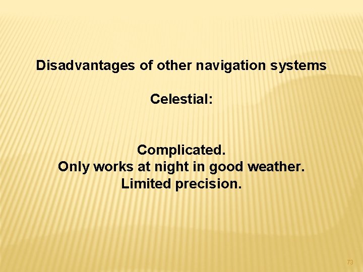 Disadvantages of other navigation systems Celestial: Complicated. Only works at night in good weather.