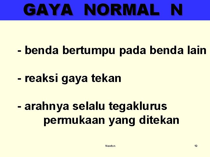 GAYA NORMAL N - benda bertumpu pada benda lain - reaksi gaya tekan - GAYA NORMAL N - benda bertumpu pada benda lain - reaksi gaya tekan -