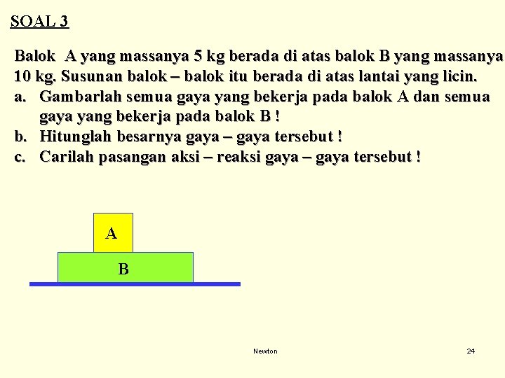 SOAL 3 Balok A yang massanya 5 kg berada di atas balok B yang