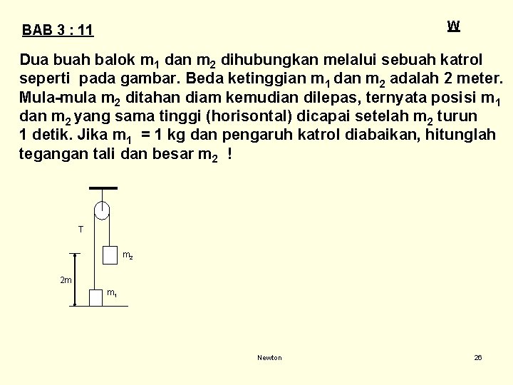 W BAB 3 : 11 Dua buah balok m 1 dan m 2 dihubungkan