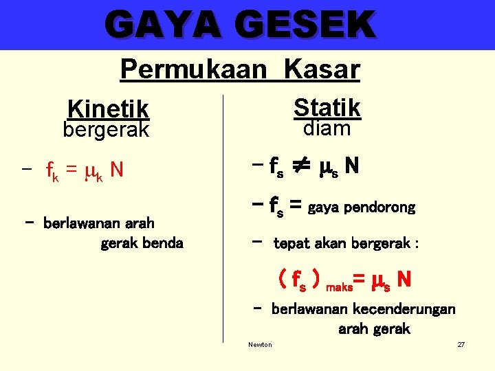 GAYA GESEK Permukaan Kasar Statik Kinetik diam bergerak - f k = mk N