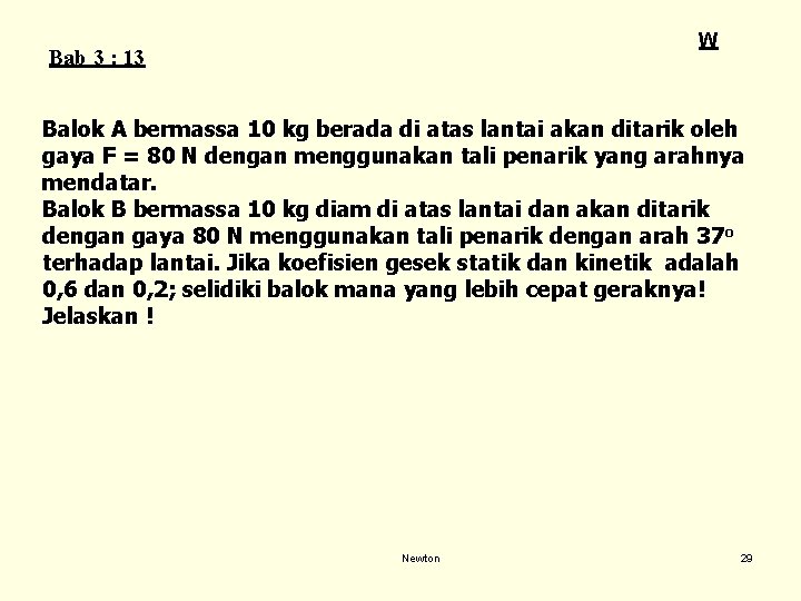W Bab 3 : 13 Balok A bermassa 10 kg berada di atas lantai W Bab 3 : 13 Balok A bermassa 10 kg berada di atas lantai