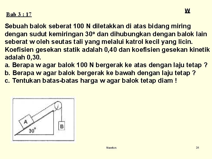 W Bab 3 : 17 Sebuah balok seberat 100 N diletakkan di atas bidang W Bab 3 : 17 Sebuah balok seberat 100 N diletakkan di atas bidang