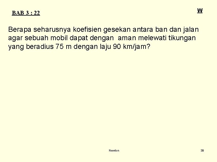 W BAB 3 : 22 Berapa seharusnya koefisien gesekan antara ban dan jalan agar