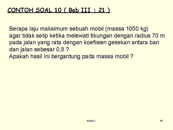 CONTOH SOAL 10 ( Bab III : 21 ) Berapa laju maksimum sebuah mobil CONTOH SOAL 10 ( Bab III : 21 ) Berapa laju maksimum sebuah mobil