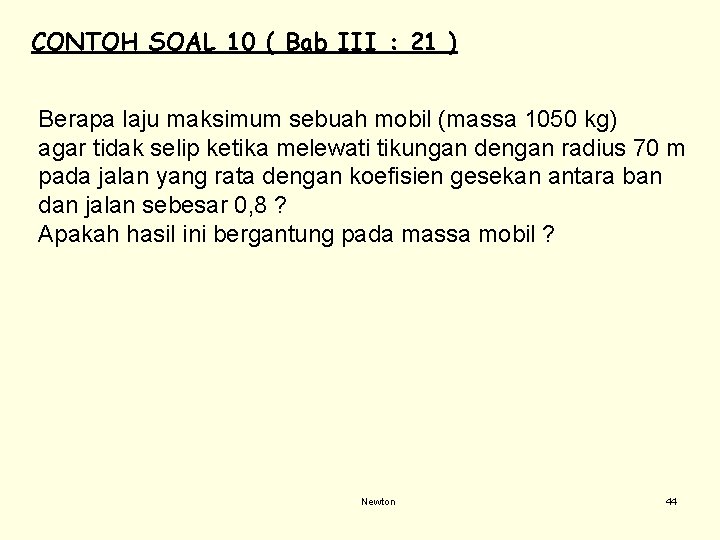 CONTOH SOAL 10 ( Bab III : 21 ) Berapa laju maksimum sebuah mobil