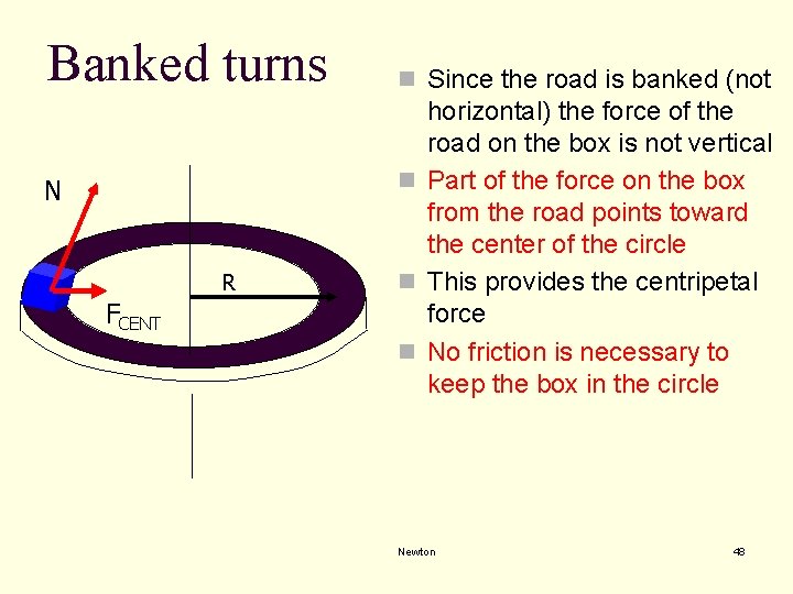 Banked turns N R FCENT n Since the road is banked (not horizontal) the Banked turns N R FCENT n Since the road is banked (not horizontal) the