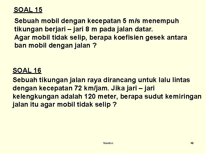 SOAL 15 Sebuah mobil dengan kecepatan 5 m/s menempuh tikungan berjari – jari 8