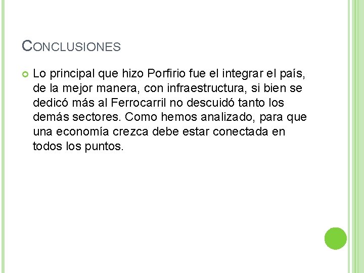 CONCLUSIONES Lo principal que hizo Porfirio fue el integrar el país, de la mejor