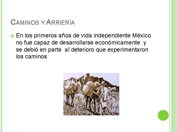 CAMINOS Y ARRIERÍA En los primeros años de vida independiente México no fue capaz