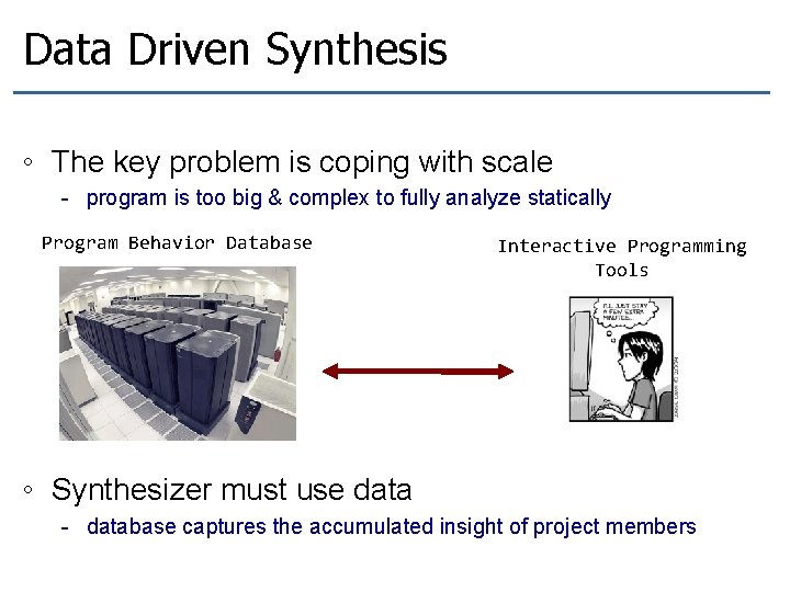 Data Driven Synthesis ◦ The key problem is coping with scale - program is