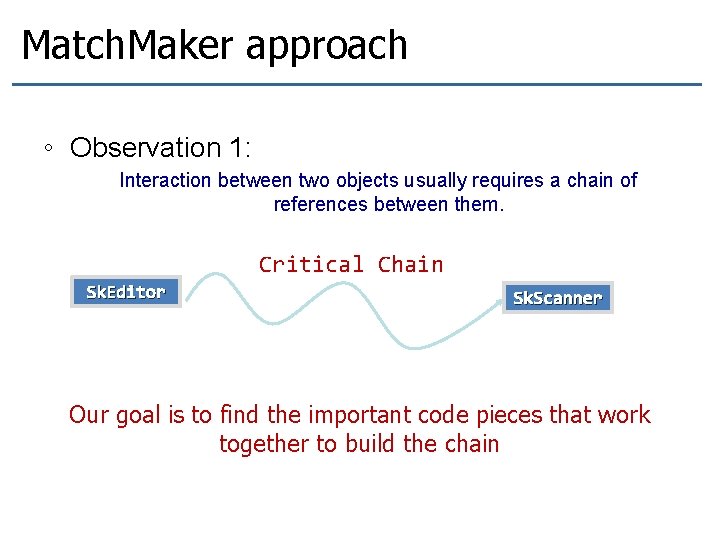 Match. Maker approach ◦ Observation 1: Interaction between two objects usually requires a chain