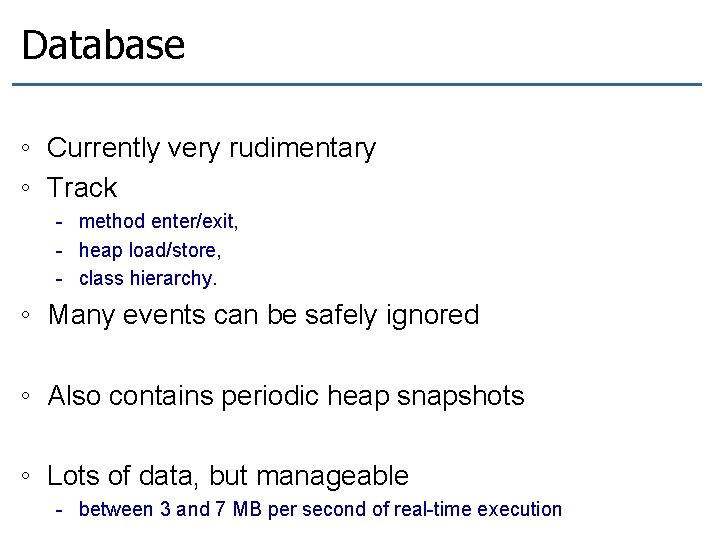 Database ◦ Currently very rudimentary ◦ Track - method enter/exit, - heap load/store, -