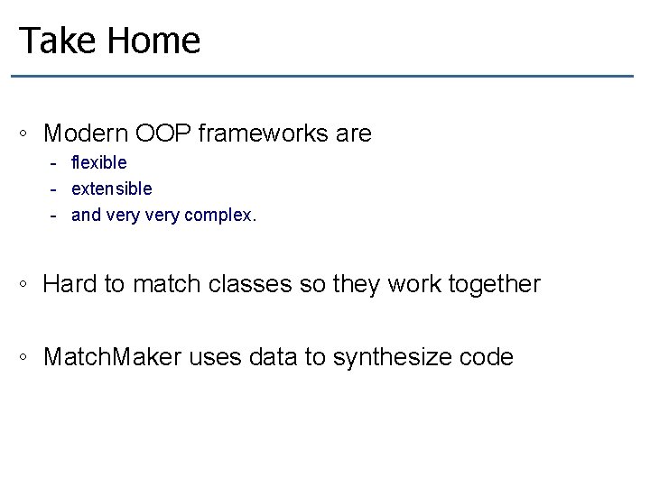 Take Home ◦ Modern OOP frameworks are - flexible - extensible - and very