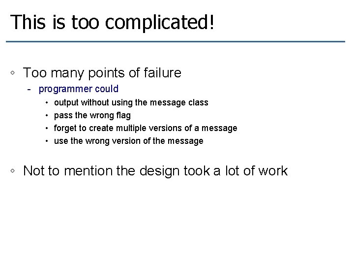 This is too complicated! ◦ Too many points of failure - programmer could •