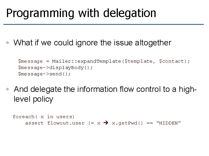 Programming with delegation ◦ What if we could ignore the issue altogether $message =