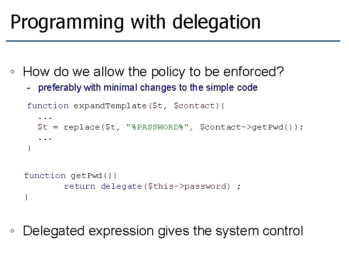 Programming with delegation ◦ How do we allow the policy to be enforced? -