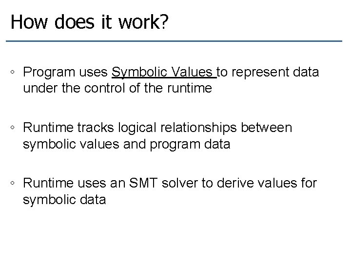 How does it work? ◦ Program uses Symbolic Values to represent data under the