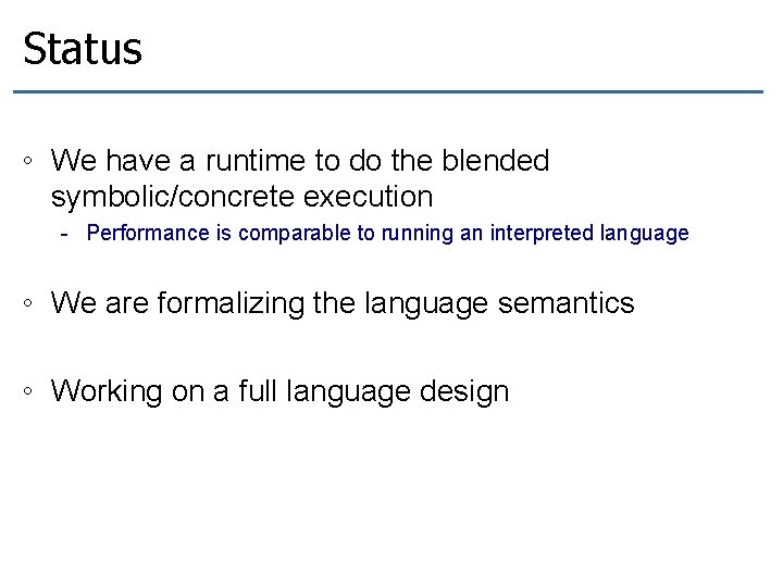 Status ◦ We have a runtime to do the blended symbolic/concrete execution - Performance