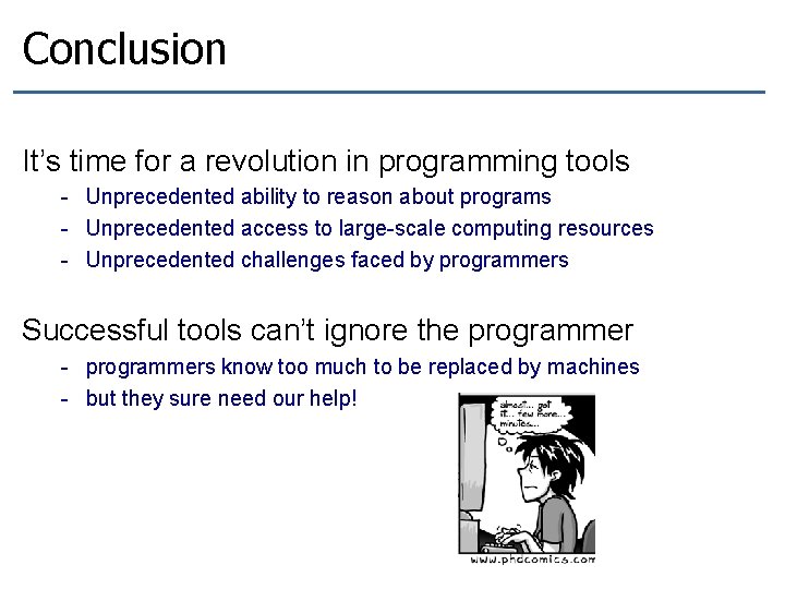 Conclusion It’s time for a revolution in programming tools - Unprecedented ability to reason