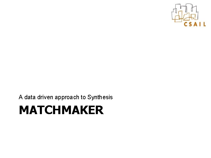 A data driven approach to Synthesis MATCHMAKER 