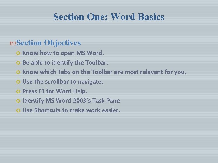 Section One: Word Basics Section Objectives Know how to open MS Word. Be able