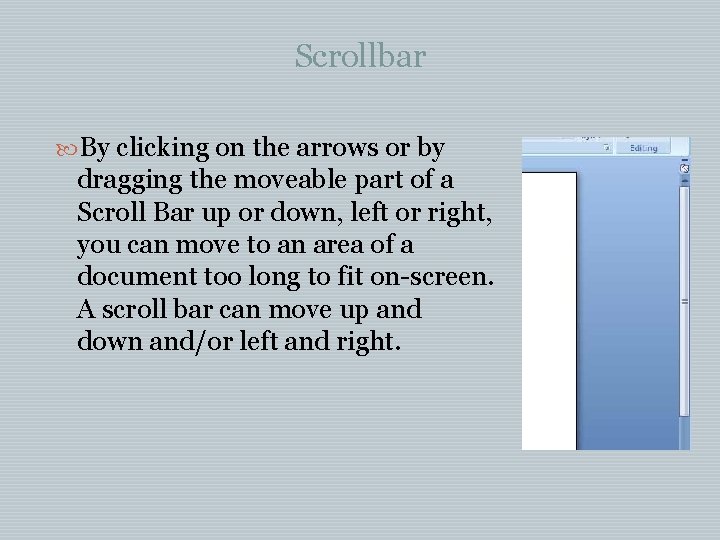 Scrollbar By clicking on the arrows or by dragging the moveable part of a