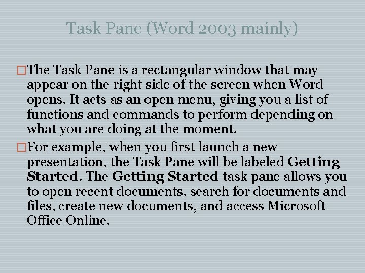 Task Pane (Word 2003 mainly) �The Task Pane is a rectangular window that may