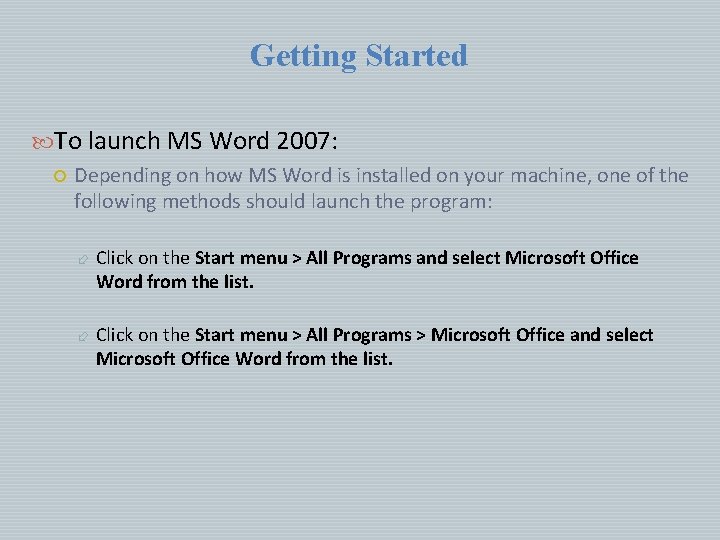Getting Started To launch MS Word 2007: Depending on how MS Word is installed